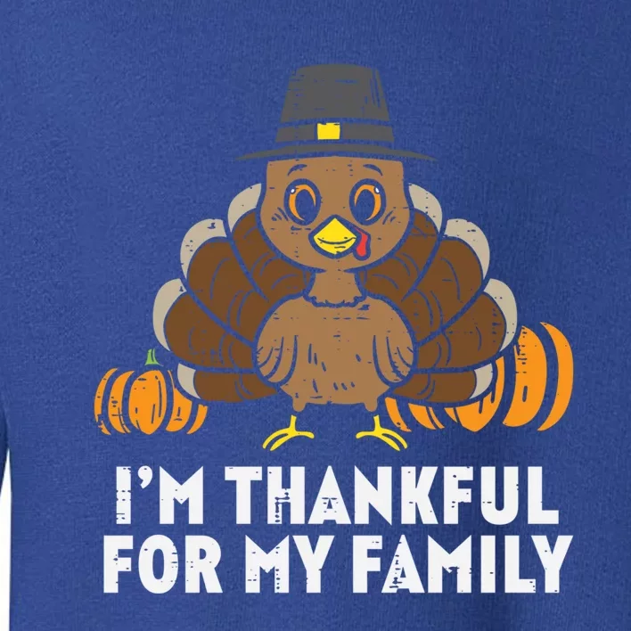 Pilgrim Turkey Im Thankful For My Family Cute Thanksgiving Funny Gift Toddler Sweatshirt