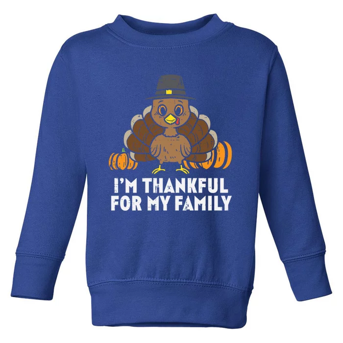 Pilgrim Turkey Im Thankful For My Family Cute Thanksgiving Funny Gift Toddler Sweatshirt