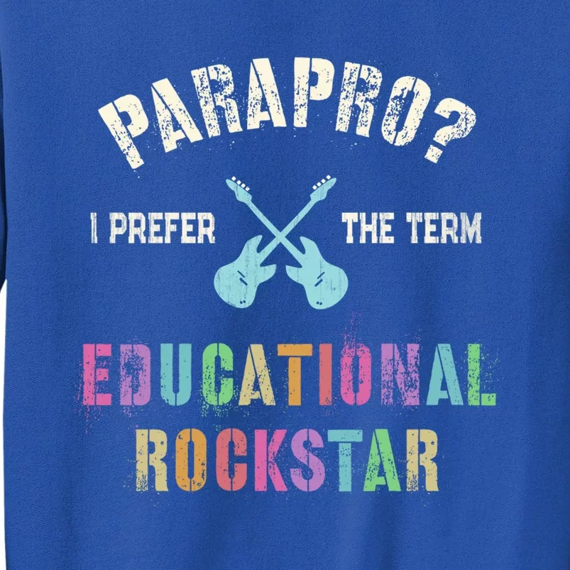 Parapro Team I Prefer The Term Educational Rockstar Funny Funny Gift Tall Sweatshirt