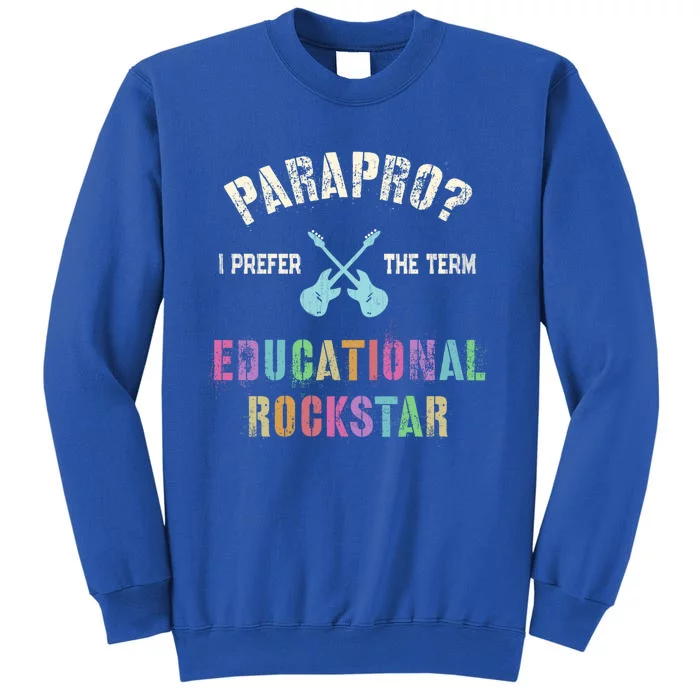 Parapro Team I Prefer The Term Educational Rockstar Funny Funny Gift Tall Sweatshirt