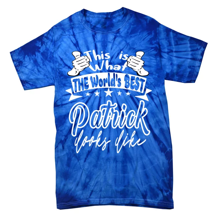 Patrick This Is What Worlds Best Patrick Looks Like Gift Tie-Dye T-Shirt