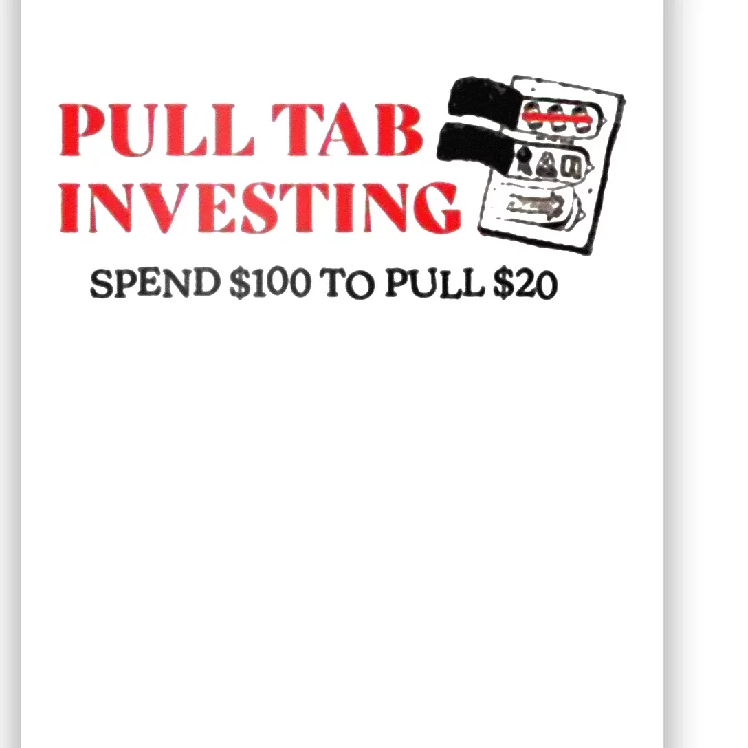 Pull tab investing spend $100 to pull $20 Poster