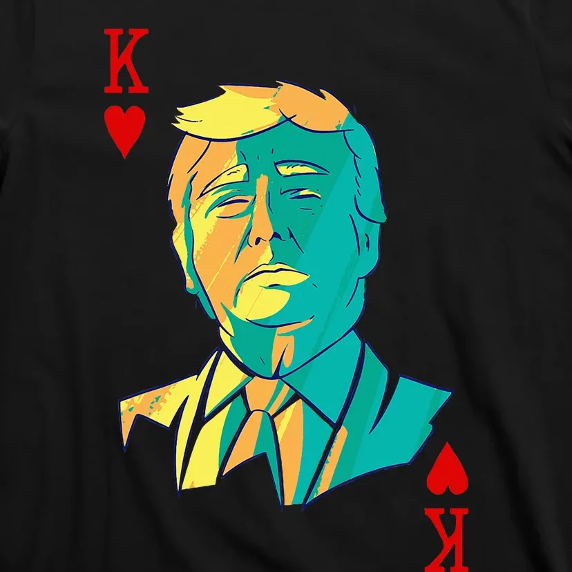 President Trump Is The King Of Hearts Poker Card T-Shirt