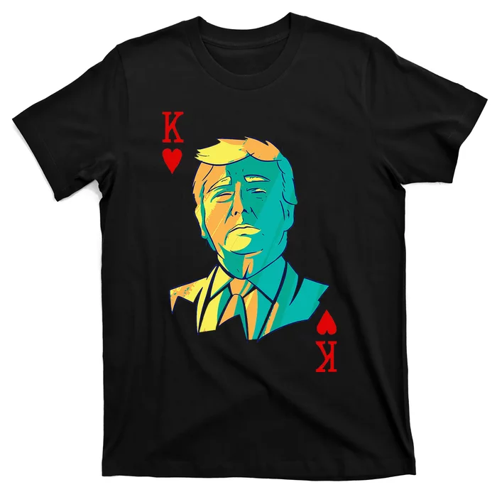 President Trump Is The King Of Hearts Poker Card T-Shirt