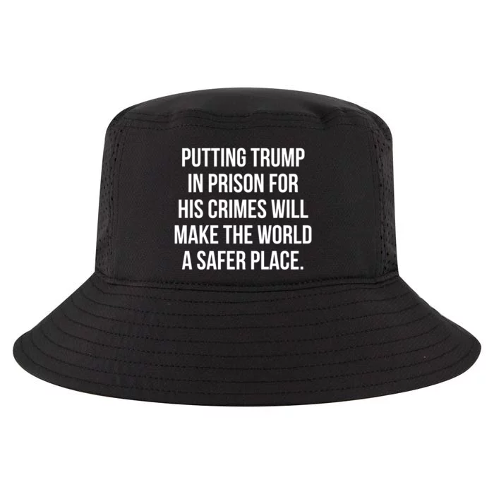 Putting Trump In Prison For His Crimes Will Make The World A Safer Place Cool Comfort Performance Bucket Hat