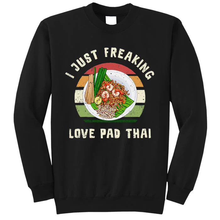 Pad Thai I Just Freaking Love Pad Thai Thailand Food Sweatshirt