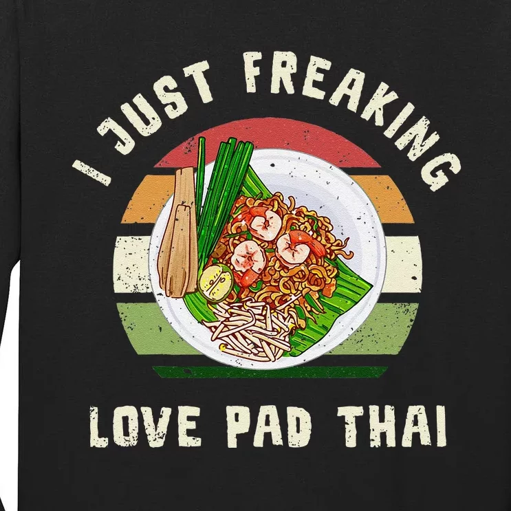 Pad Thai I Just Freaking Love Pad Thai Thailand Food Tall Long Sleeve T-Shirt