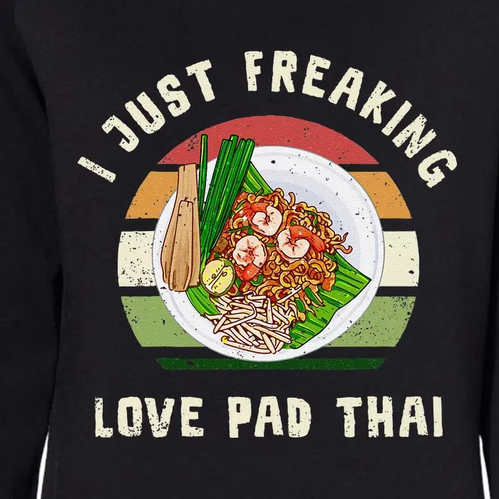 Pad Thai I Just Freaking Love Pad Thai Thailand Food Womens California Wash Sweatshirt