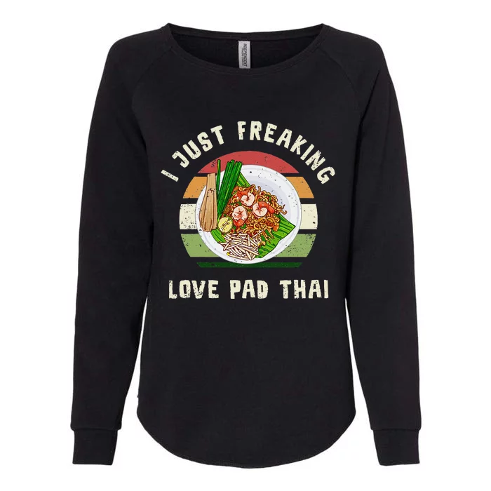 Pad Thai I Just Freaking Love Pad Thai Thailand Food Womens California Wash Sweatshirt