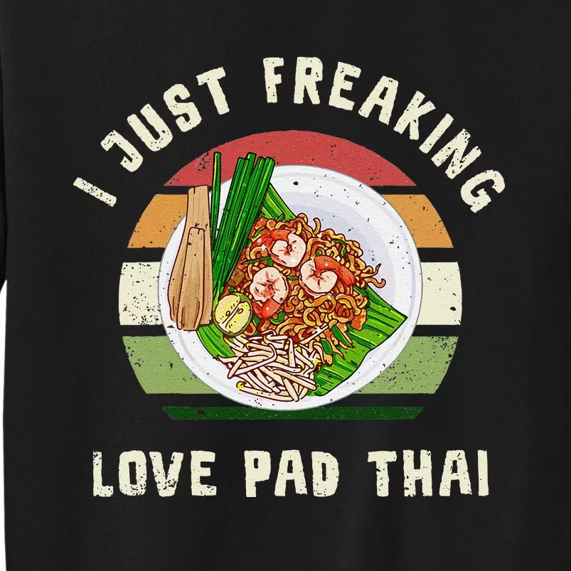 Pad Thai I Just Freaking Love Pad Thai Thailand Food Tall Sweatshirt