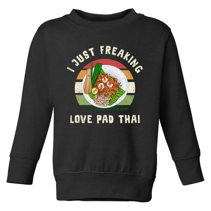 Pad Thai I Just Freaking Love Pad Thai Thailand Food Toddler Sweatshirt