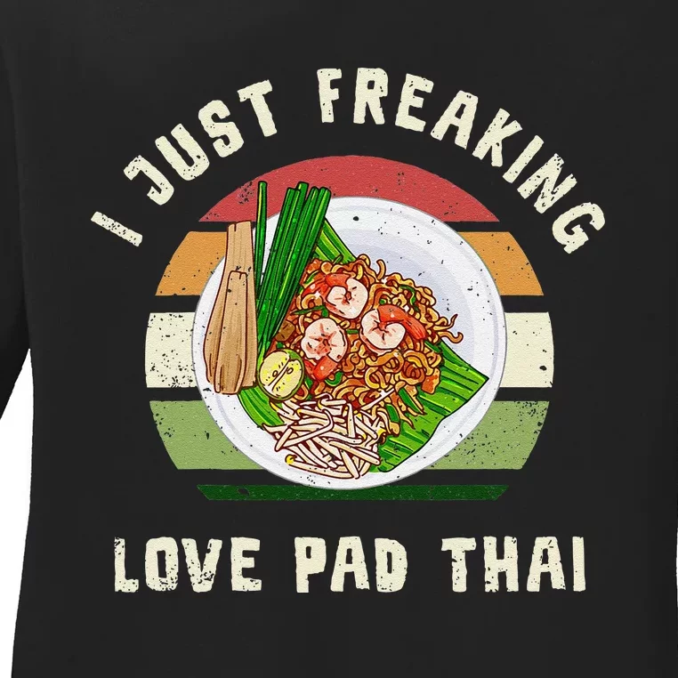 Pad Thai I Just Freaking Love Pad Thai Thailand Food Ladies Long Sleeve Shirt