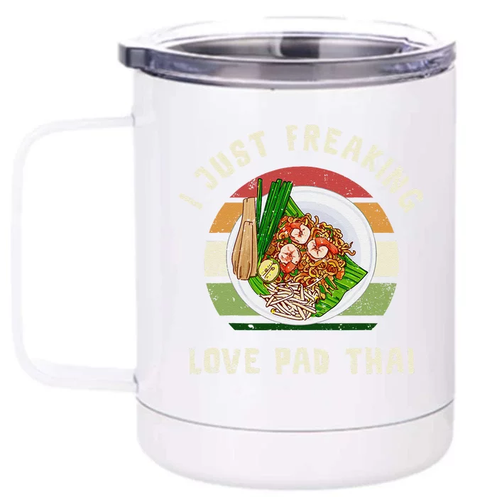 Pad Thai I Just Freaking Love Pad Thai Thailand Food Front & Back 12oz Stainless Steel Tumbler Cup