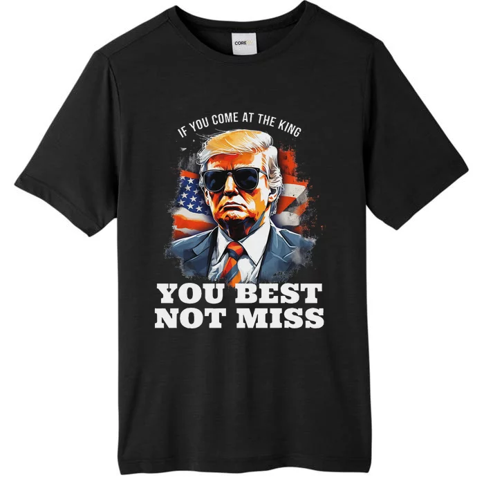 Pro Trump If You Come At The King DonT Miss ChromaSoft Performance T-Shirt