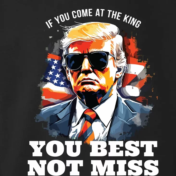 Pro Trump If You Come At The King You Best Not Miss Toddler Hoodie