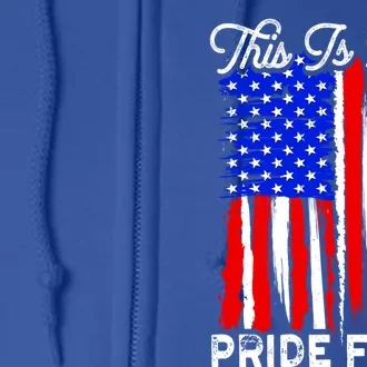 Patriotic This Is My Pride Flag Usa American 4th Of July Gift Full Zip Hoodie