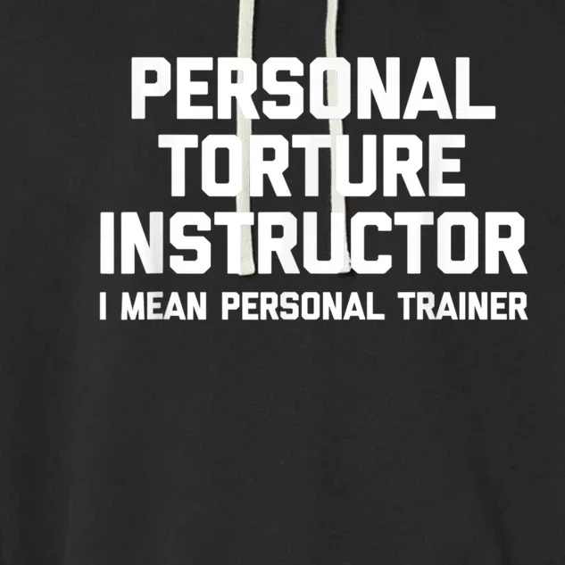 Personal Torture Instructor (I Mean Personal Trainer) Funny Garment-Dyed Fleece Hoodie