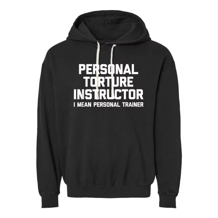 Personal Torture Instructor (I Mean Personal Trainer) Funny Garment-Dyed Fleece Hoodie