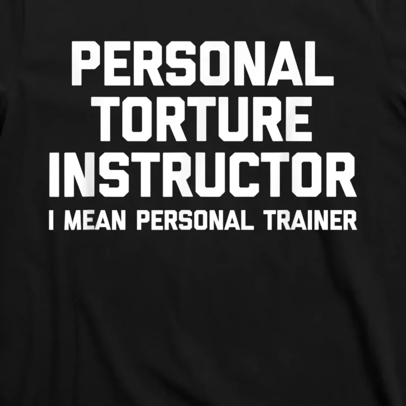 Personal Torture Instructor (I Mean Personal Trainer) Funny T-Shirt