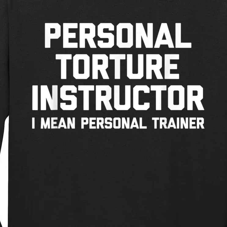 Personal Torture Instructor (I Mean Personal Trainer) Funny Tall Long Sleeve T-Shirt