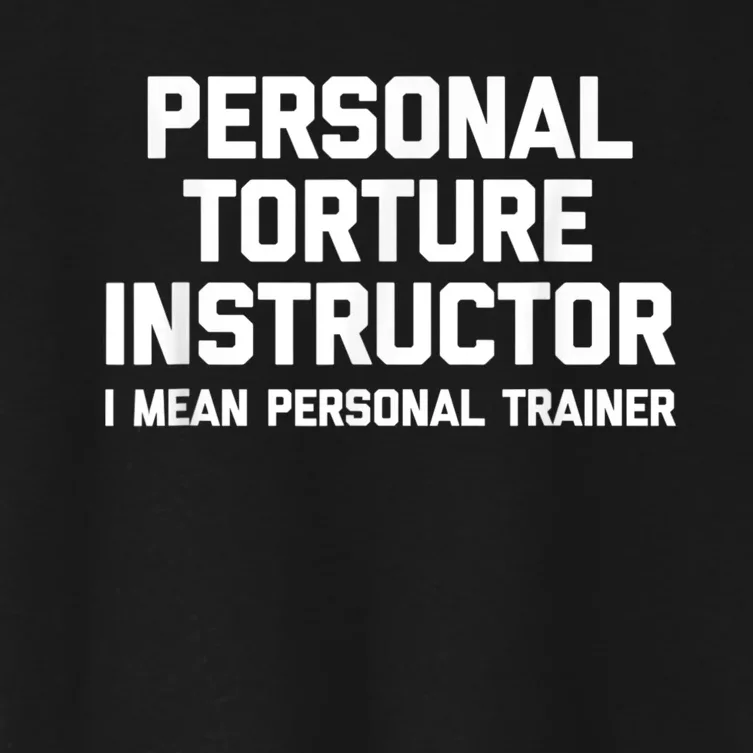 Personal Torture Instructor (I Mean Personal Trainer) Funny Women's Crop Top Tee