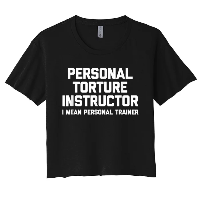 Personal Torture Instructor (I Mean Personal Trainer) Funny Women's Crop Top Tee