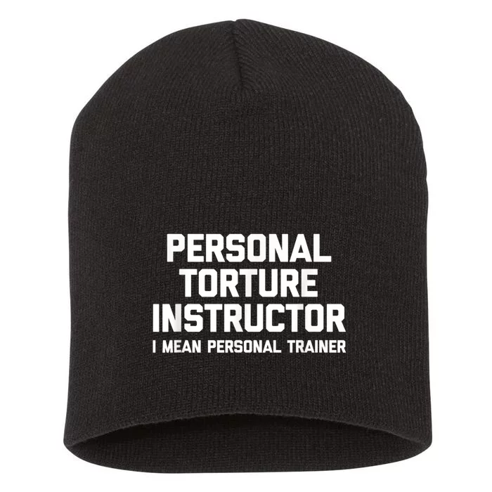 Personal Torture Instructor (I Mean Personal Trainer) Funny Short Acrylic Beanie