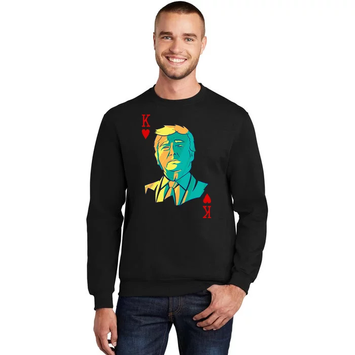 President Trump Is The King Of Hearts Poker Card Tall Sweatshirt