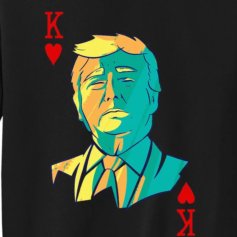 President Trump Is The King Of Hearts Poker Card Tall Sweatshirt