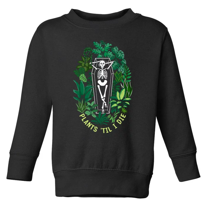 Plants Til I Die Toddler Sweatshirt