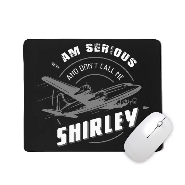 Pilot Tees I Am Serious and Don't Call Me Shirley Mousepad