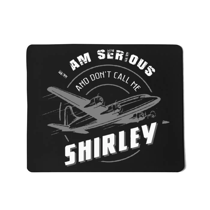 Pilot Tees I Am Serious and Don't Call Me Shirley Mousepad