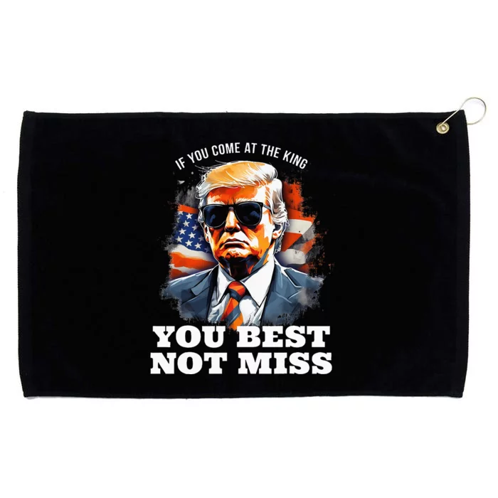 Pro Trump If You Come At The King You Best Not Miss Grommeted Golf Towel