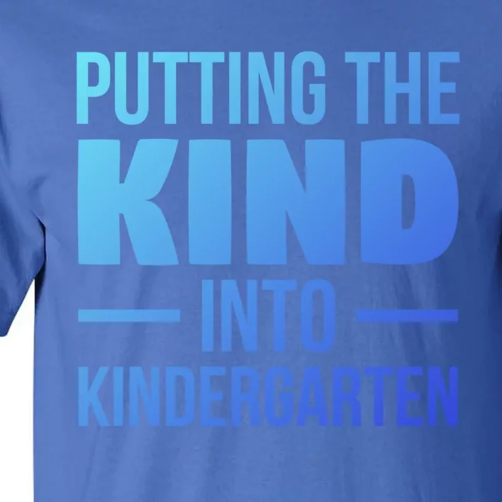 Putting The Kind Into Kindergarten Gift Tall T-Shirt