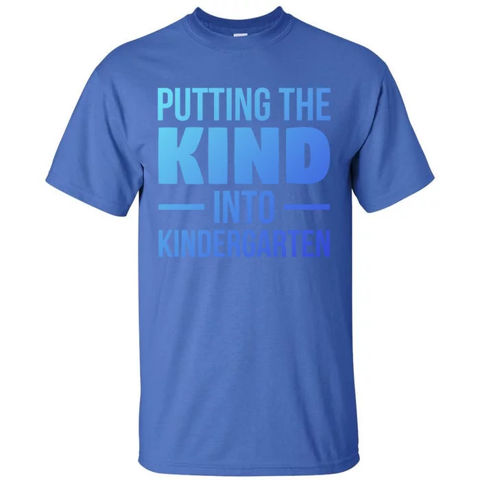 Putting The Kind Into Kindergarten Gift Tall T-Shirt