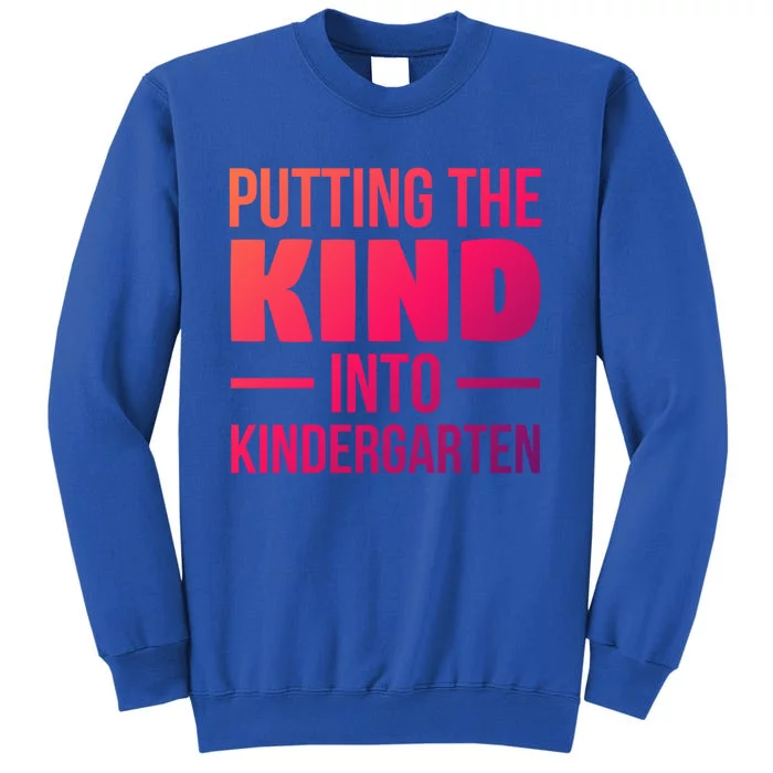 Putting The Kind Into Kindergarten Gift Tall Sweatshirt