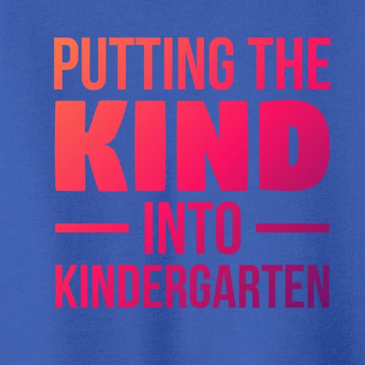 Putting The Kind Into Kindergarten Gift Toddler T-Shirt