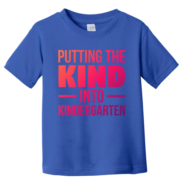 Putting The Kind Into Kindergarten Gift Toddler T-Shirt