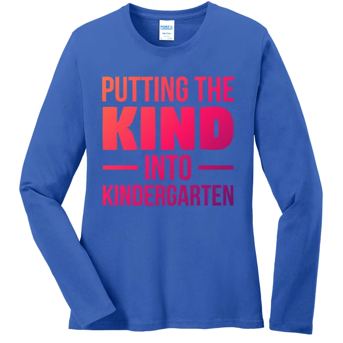 Putting The Kind Into Kindergarten Gift Ladies Long Sleeve Shirt