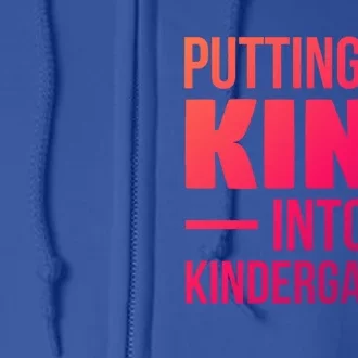 Putting The Kind Into Kindergarten Gift Full Zip Hoodie