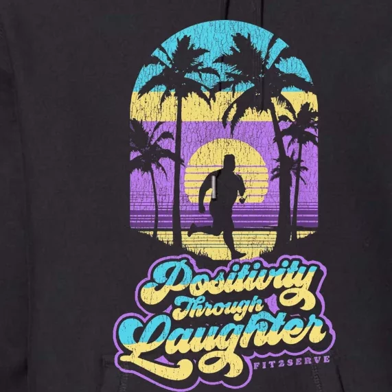 Positivity Thru Laughter Funny Distressed FIT2SERVE Premium Hoodie