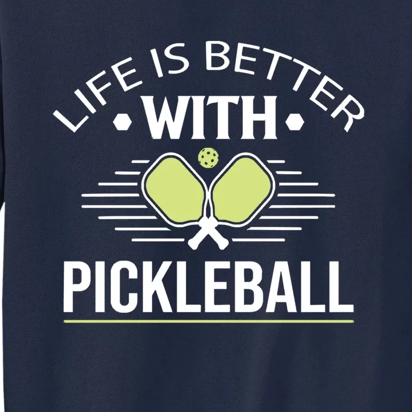 Pickleball T Life Is Better With Pickleball Tall Sweatshirt