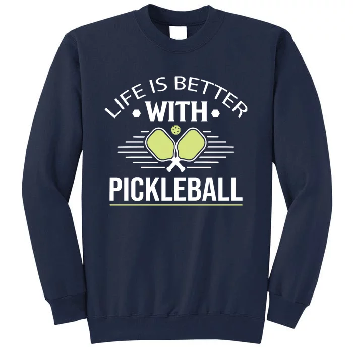 Pickleball T Life Is Better With Pickleball Tall Sweatshirt