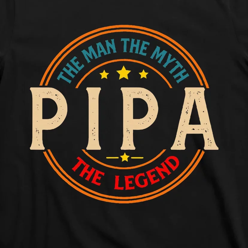 Pipa The Legend The Man Funny Pipa Fathers Day T-Shirt