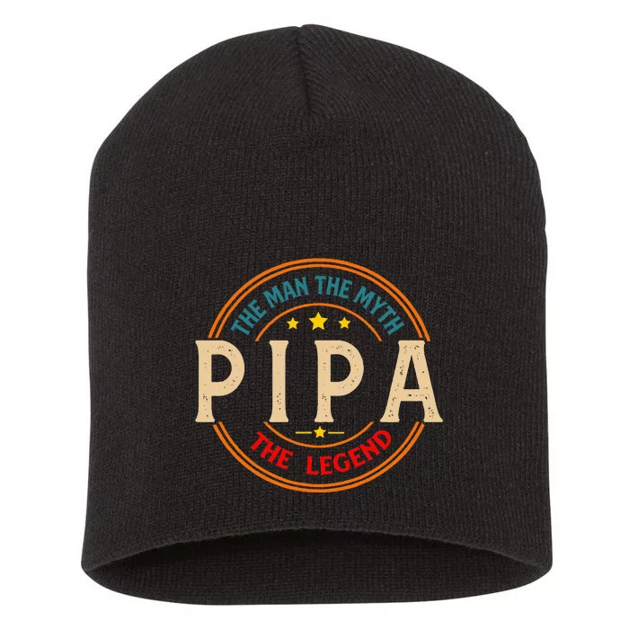 Pipa The Legend The Man Funny Pipa Fathers Day Short Acrylic Beanie