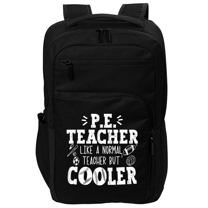 PE Teacher Like A Normal Teacher But Cooler Impact Tech Backpack