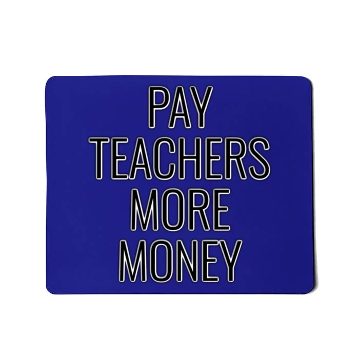 Pay Teachers More Money Teacher Appreciation Cool Gift Mousepad