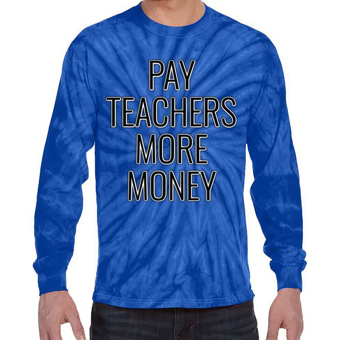 Pay Teachers More Money Teacher Appreciation Cool Gift Tie-Dye Long Sleeve Shirt