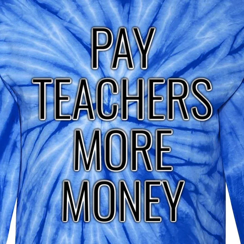 Pay Teachers More Money Teacher Appreciation Cool Gift Tie-Dye Long Sleeve Shirt