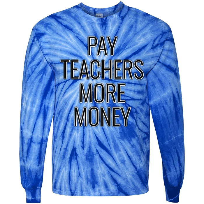 Pay Teachers More Money Teacher Appreciation Cool Gift Tie-Dye Long Sleeve Shirt